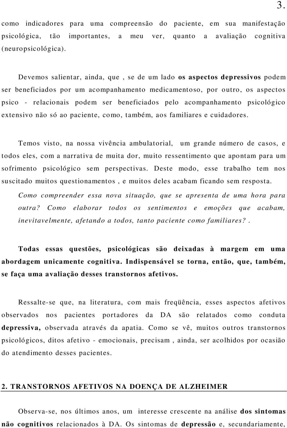 acompanhamento psicológico extensivo não só ao paciente, como, também, aos familiares e cuidadores.