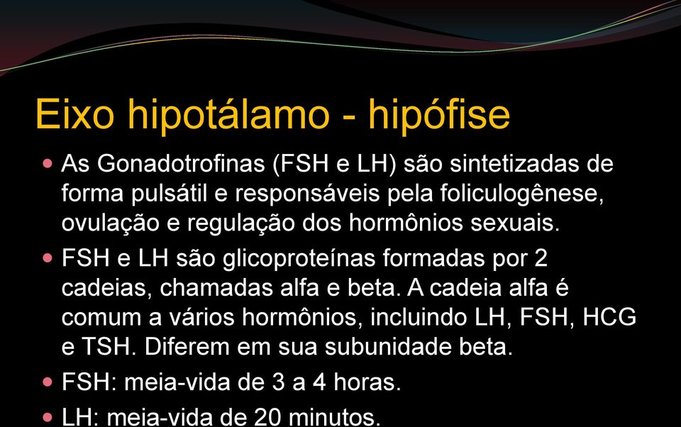 FSH e LH são glicoproteínas formadas por 2 cadeias, chamadas alfa e beta.