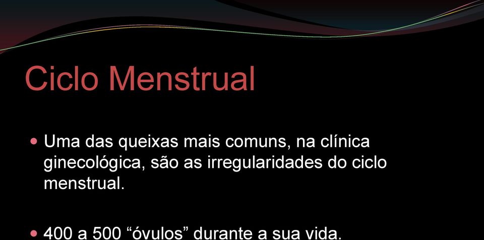 as irregularidades do ciclo menstrual.