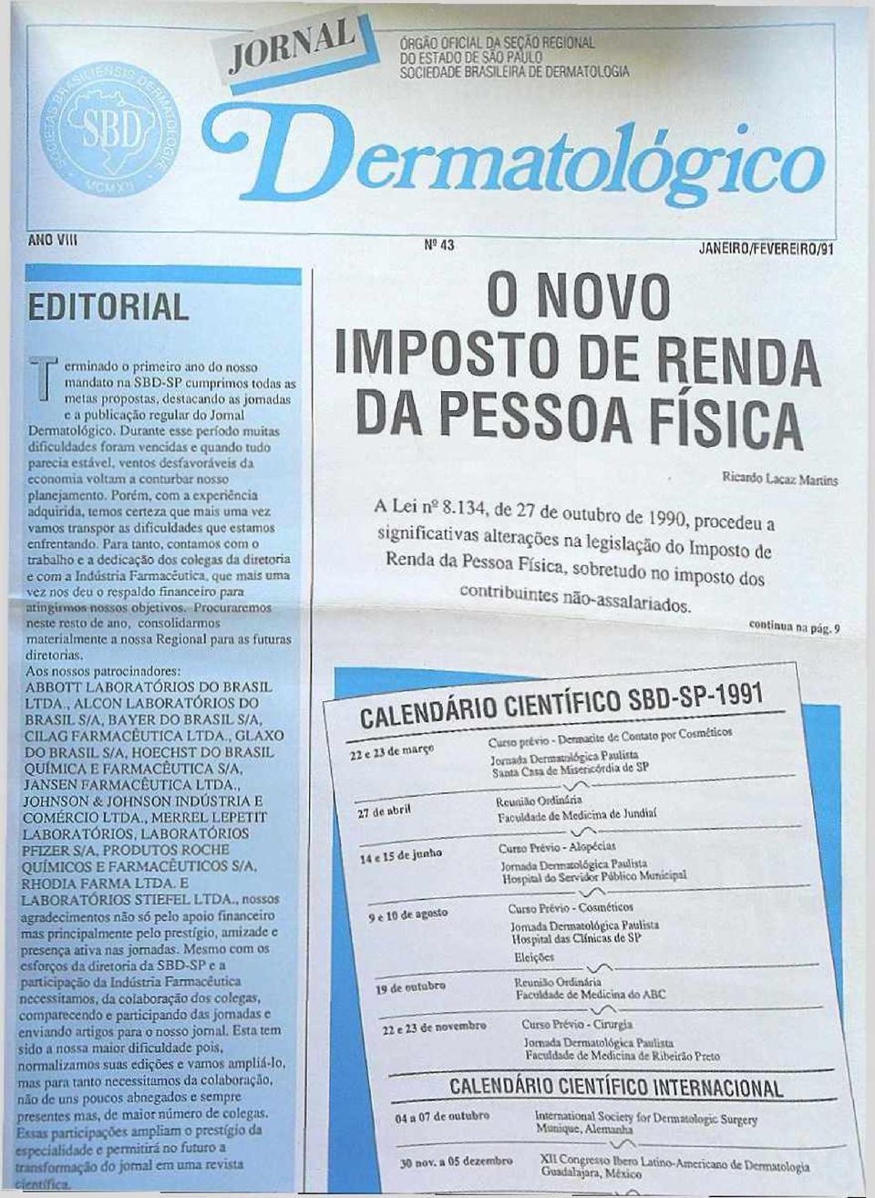 Durante esse período muitas dificuldades foram vencidas e quando tudo parecia estável, ventos desfavoráveis da economia voltam a conturbar nosso planejamento.