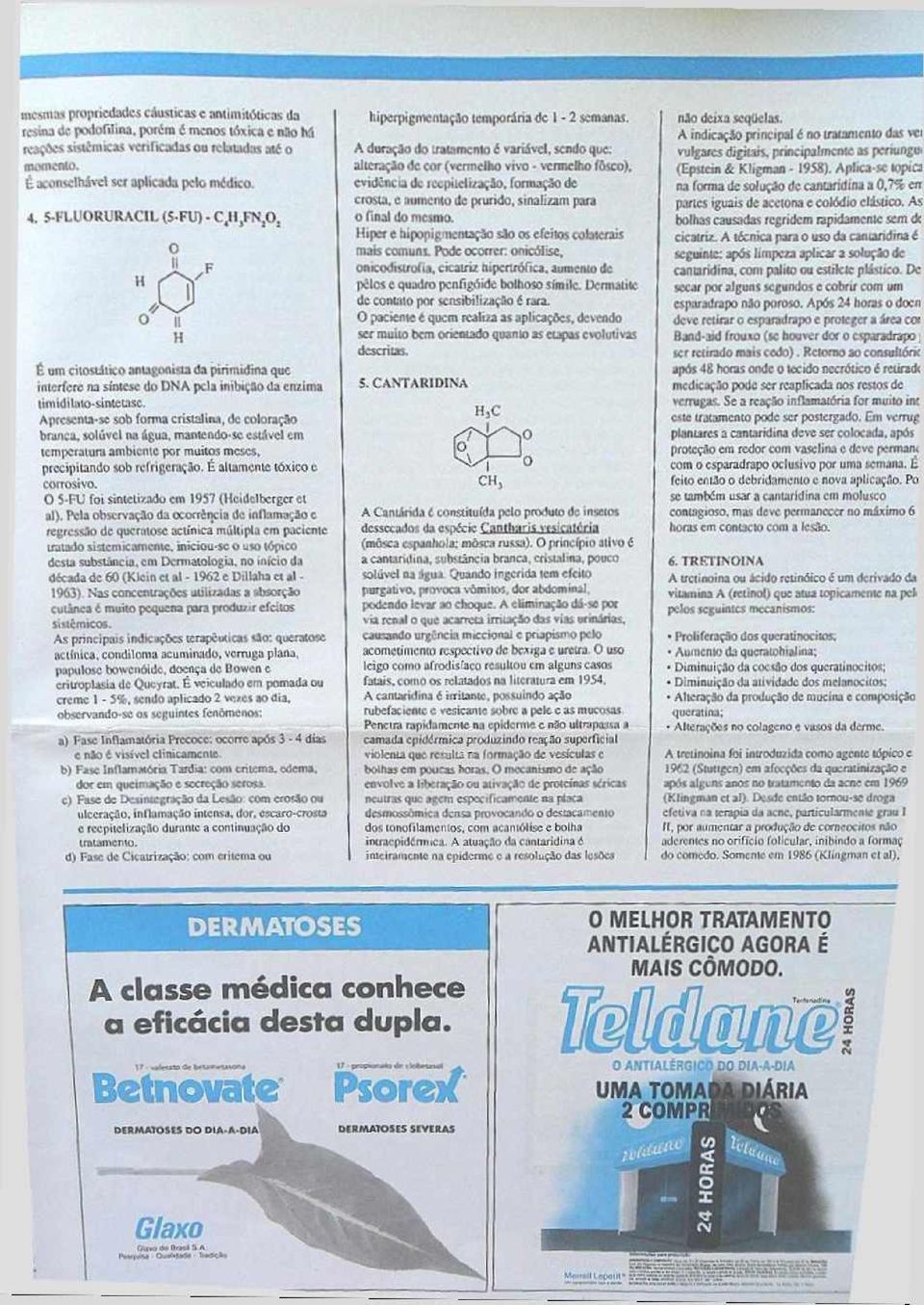 5 - F L U O R U R A C IL (5 - F U ) mo 11 I É um c ito s tiiic o antagonista d a ptrim idm a que li H in terfere na síntese d o D N A p ela in ib içã o d a enzim a tim idilato-slnietasc.