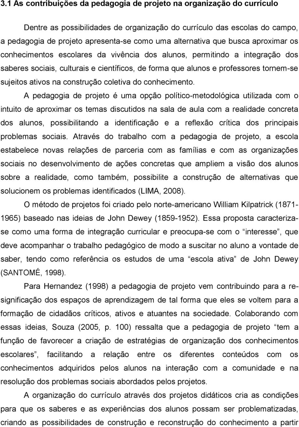 sujeitos ativos na construção coletiva do conhecimento.