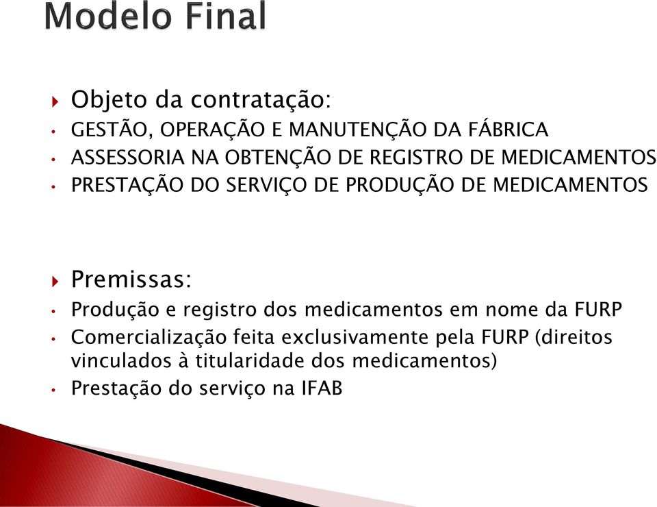 Produção e registro dos medicamentos em nome da FURP Comercialização feita exclusivamente