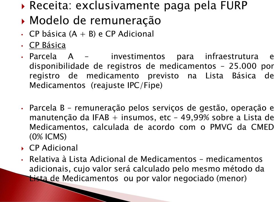 000 por registro de medicamento previsto na Lista Básica de Medicamentos (reajuste IPC/Fipe) Parcela B remuneração pelos serviços de gestão, operação e manutenção