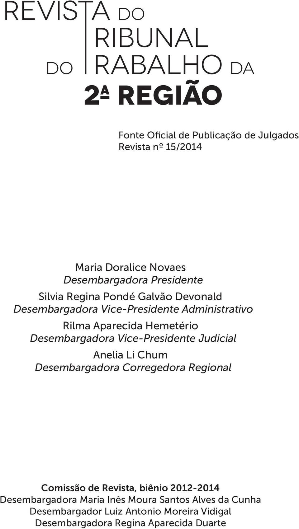 Vice-Presidente Judicial Anelia Li Chum Desembargadora Corregedora Regional Comissão de Revista, biênio 2012-2014