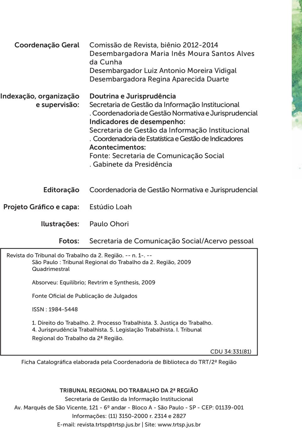 Coordenadoria de Gestão Normativa e Jurisprudencial Indicadores de desempenho: Secretaria de Gestão da Informação Institucional.