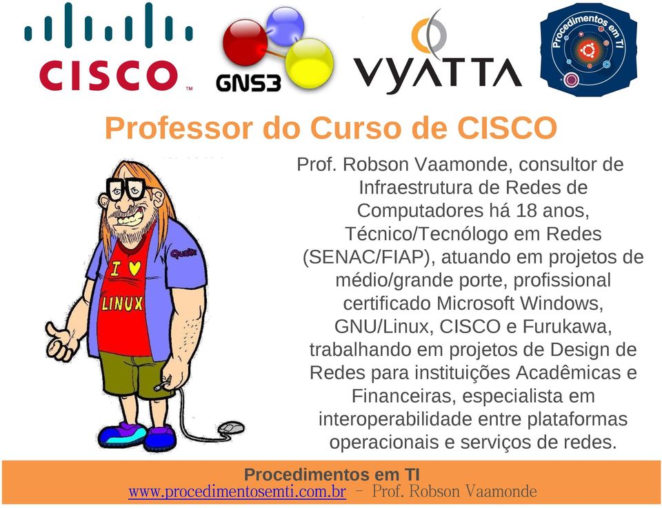 (SENAC/FIAP), atuando em projetos de médio/grande porte, profissional certificado Microsoft Windows, GNU/Linux,