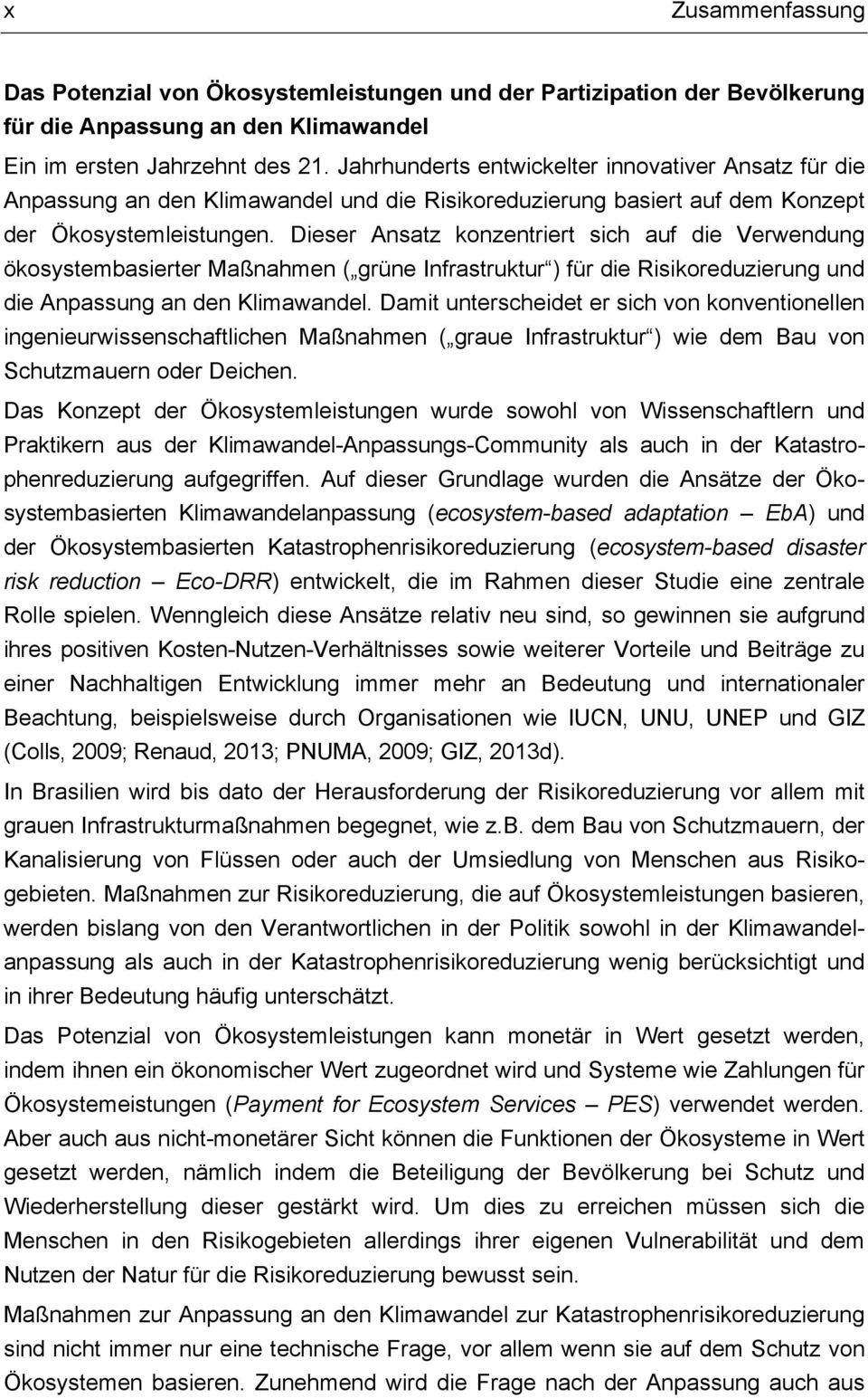 Dieser Ansatz konzentriert sich auf die Verwendung ökosystembasierter Maßnahmen ( grüne Infrastruktur ) für die Risikoreduzierung und die Anpassung an den Klimawandel.