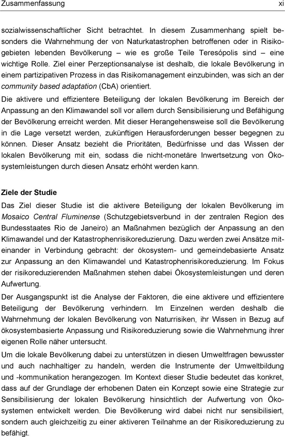 Ziel einer Perzeptionsanalyse ist deshalb, die lokale Bevölkerung in einem partizipativen Prozess in das Risikomanagement einzubinden, was sich an der community based adaptation (CbA) orientiert.