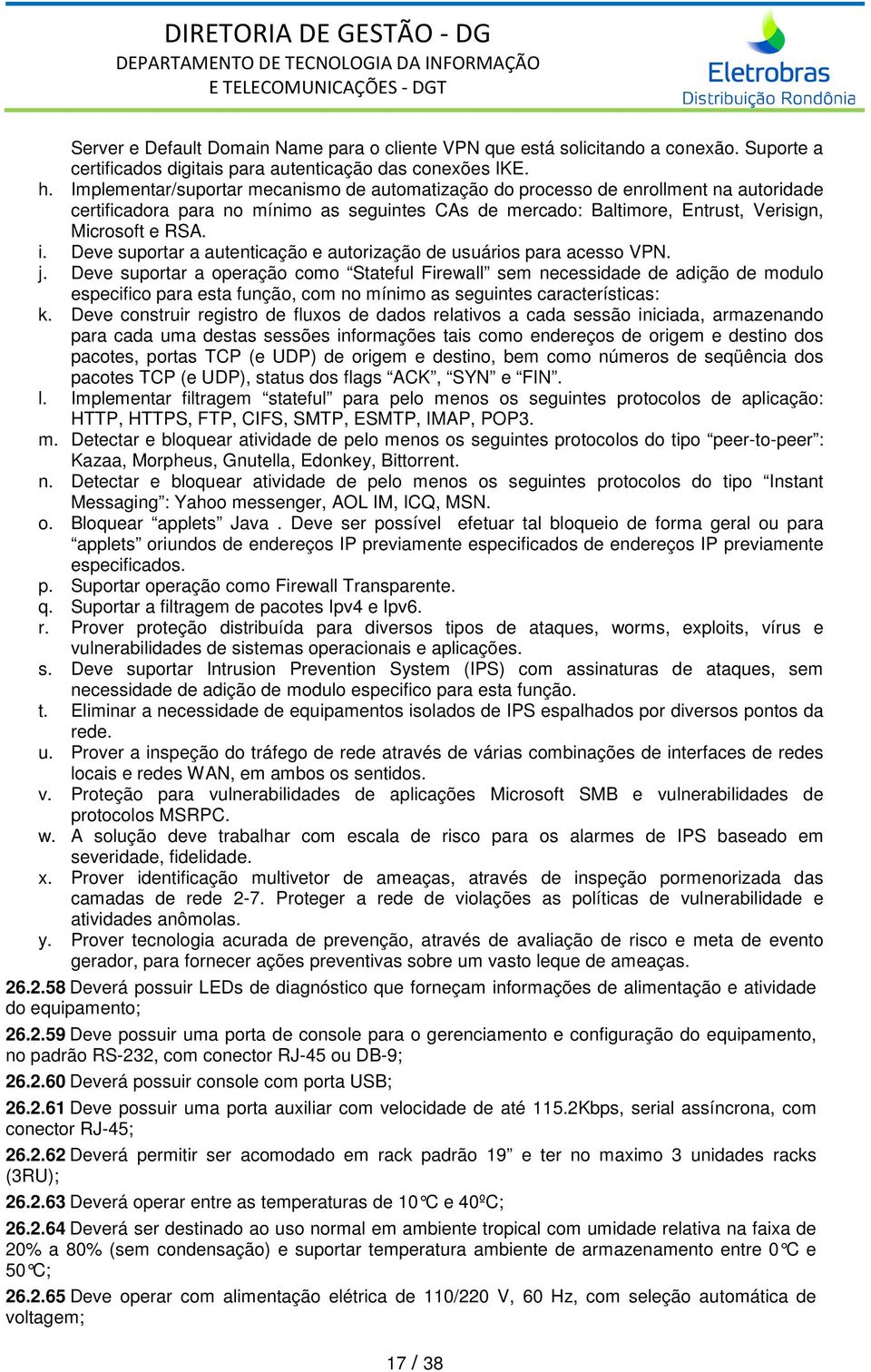 Deve suportar a autenticação e autorização de usuários para acesso VPN. j.