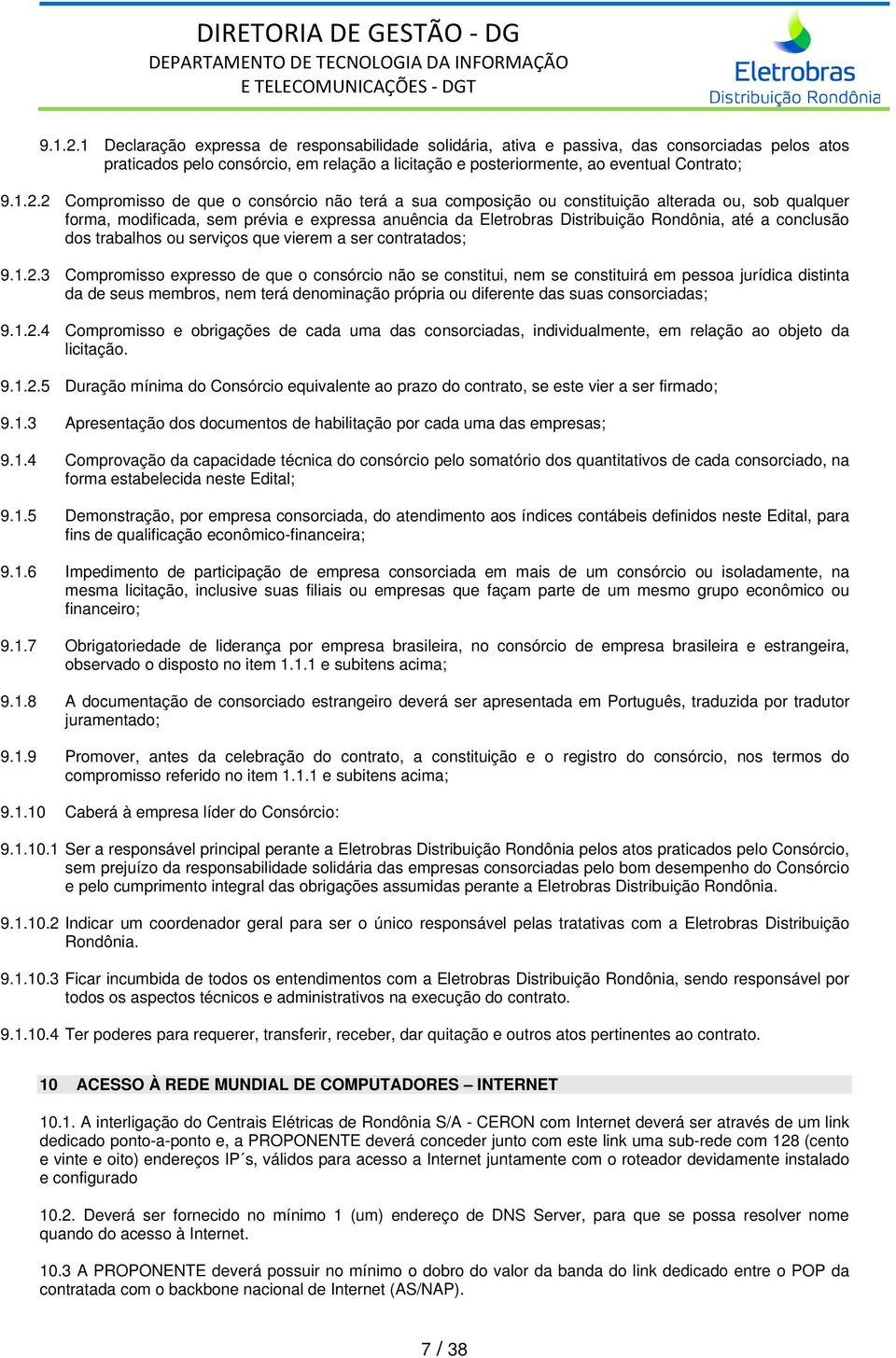 Compromisso de que o consórcio não terá a sua composição ou constituição alterada ou, sob qualquer forma, modificada, sem prévia e expressa anuência da Eletrobras Distribuição Rondônia, até a