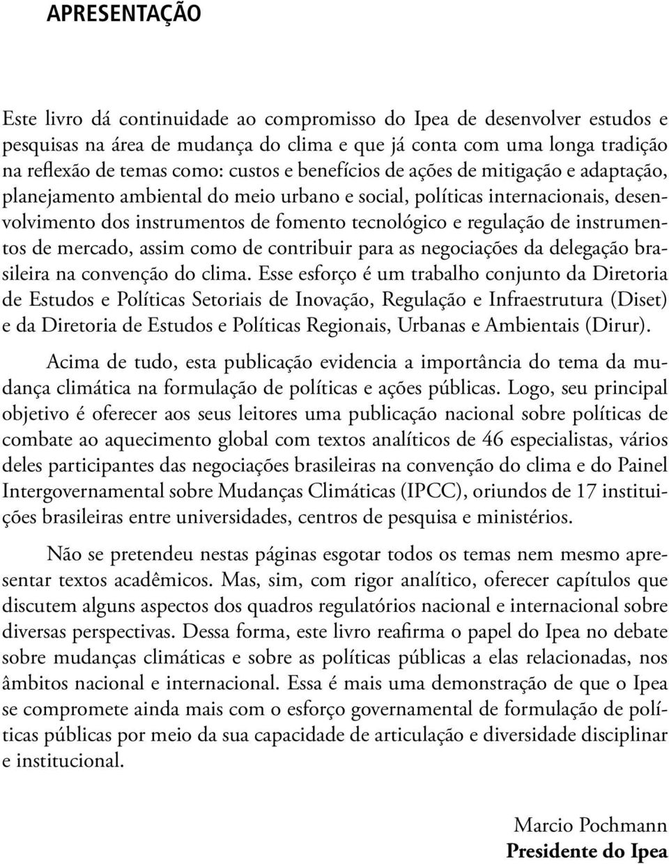 instrumentos de mercado, assim como de contribuir para as negociações da delegação brasileira na convenção do clima.