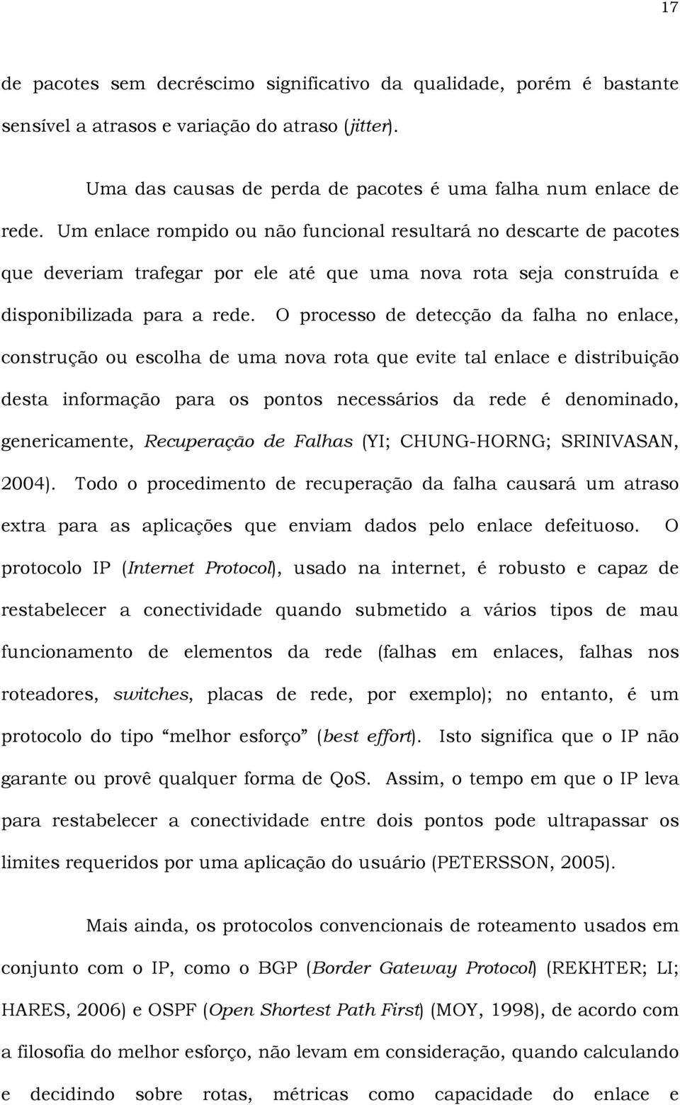 O processo de detecção da falha no enlace, construção ou escolha de uma nova rota que evite tal enlace e distribuição desta informação para os pontos necessários da rede é denominado, genericamente,