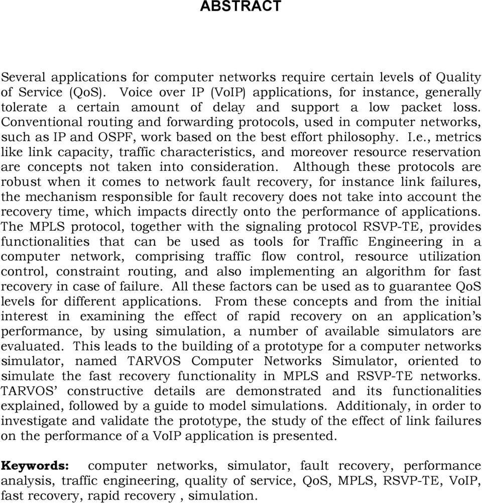 Conventional routing and forwarding protocols, used in computer networks, such as IP and OSPF, work based on the best effort philosophy. I.e., metrics like link capacity, traffic characteristics, and moreover resource reservation are concepts not taken into consideration.