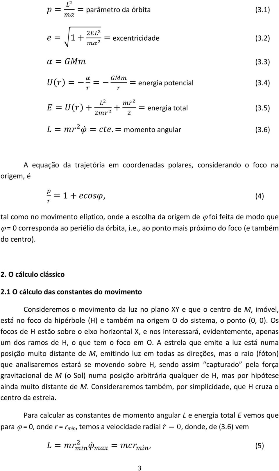 da órbita, i.e., ao ponto mais próximo do foco (e também do centro). 2. O cálculo clássico 2.