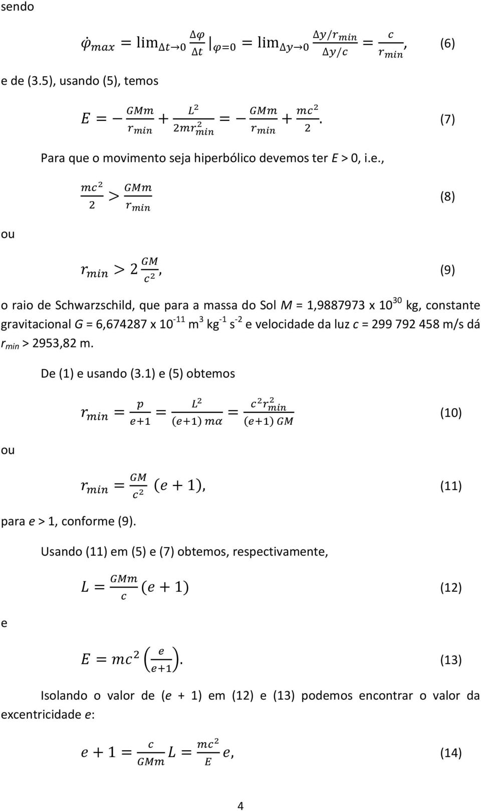 da luz c = 299 792 458 m/s dá r min > 2953,82 m. De (1) e usando (3.1) e (5) obtemos (9) (10) ou (11) para e > 1, conforme (9).
