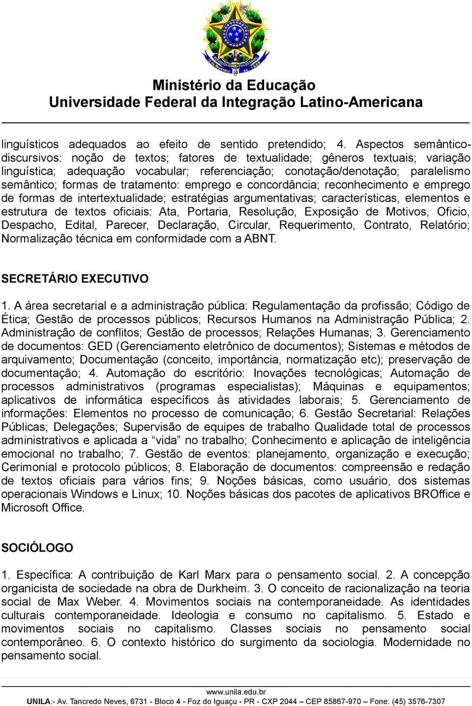 de tratamento: emprego e concordância; reconhecimento e emprego de formas de intertextualidade; estratégias argumentativas; características, elementos e estrutura de textos oficiais: Ata, Portaria,