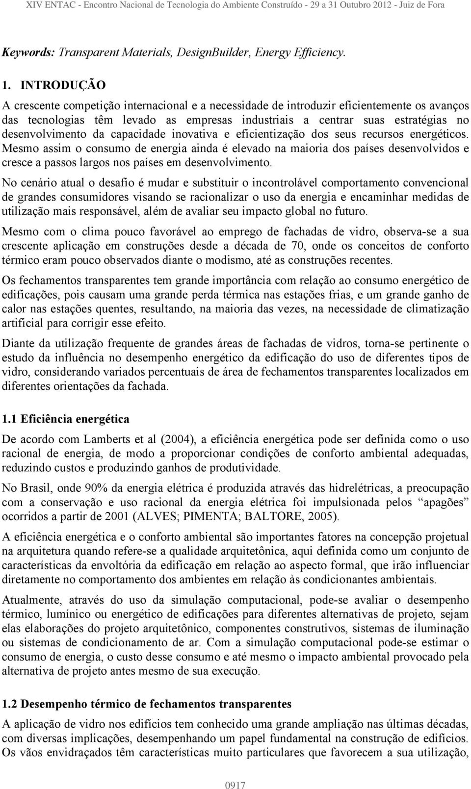 desenvolvimento da capacidade inovativa e eficientização dos seus recursos energéticos.