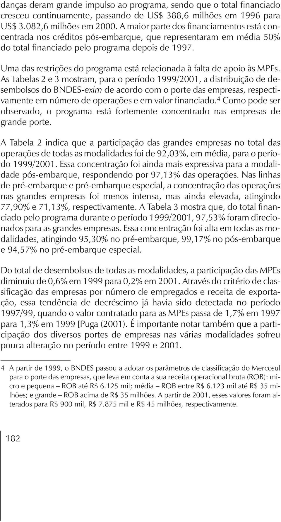 Uma das restrições do programa está relacionada à falta de apoio às MPEs.