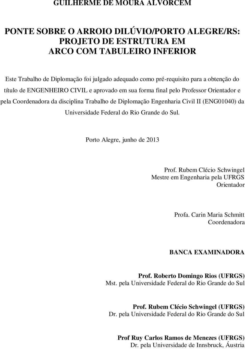 Universidade Federal do Rio Grande do Sul. Porto Alegre, junho de 2013 Prof. Rubem Clécio Schwingel Mestre em Engenharia pela UFRGS Orientador Profa.