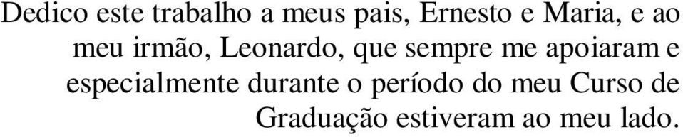 me apoiaram e especialmente durante o período