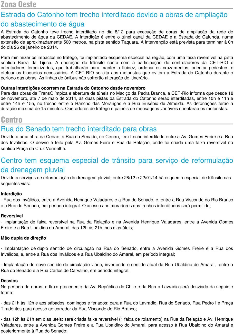 A intervenção está prevista para terminar à 0h do dia 26 de janeiro de 2014.