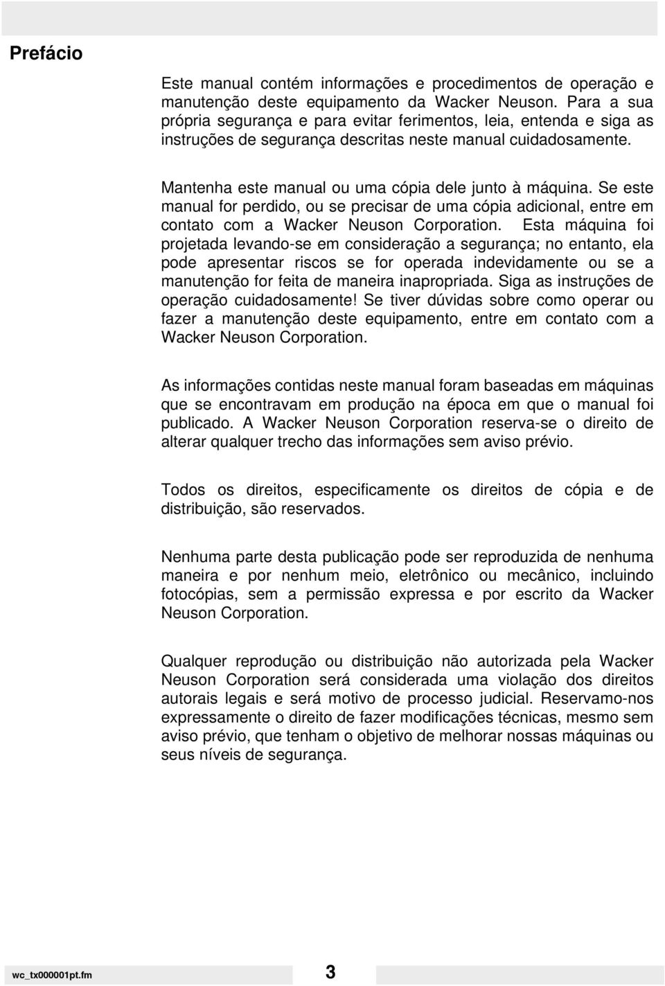 Se este manual for perdido, ou se precisar de uma cópia adicional, entre em contato com a Wacker Neuson Corporation.