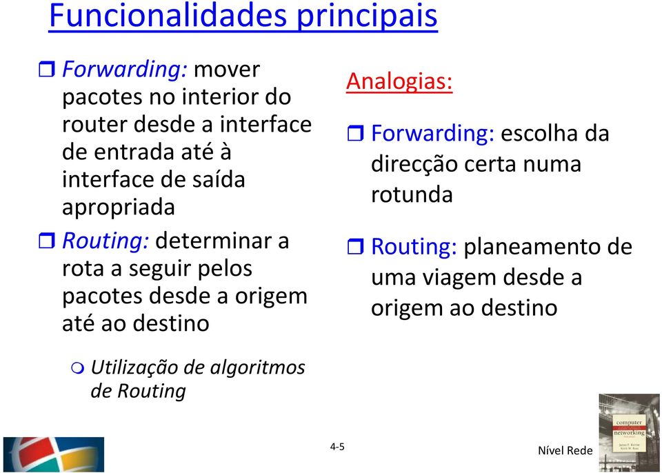 desde d a origem até ao destino Analogias: Forwarding: escolha da direcção certa numa rotunda