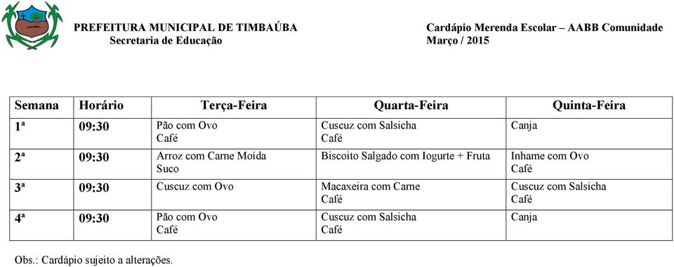 Cuscuz com Salsicha Biscoito Salgado com Iogurte + Fruta 3ª Cuscuz com Ovo