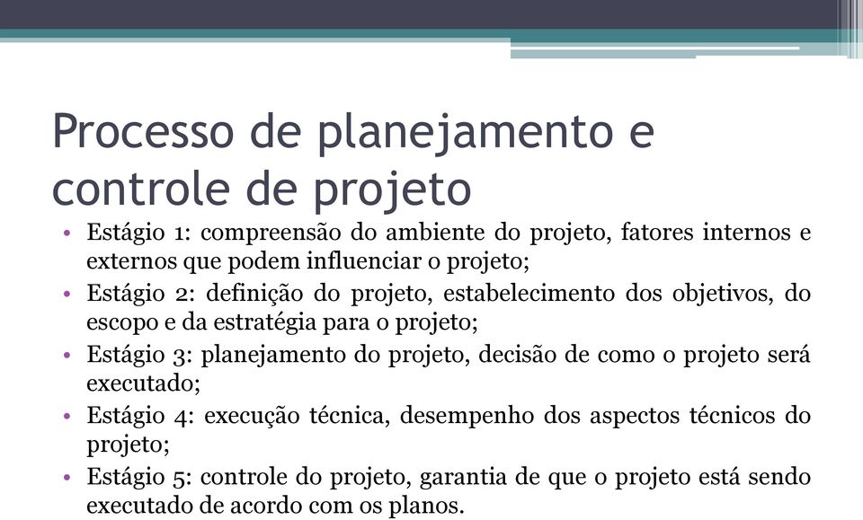 projeto; Estágio 3: planejamento do projeto, decisão de como o projeto será executado; Estágio 4: execução técnica, desempenho