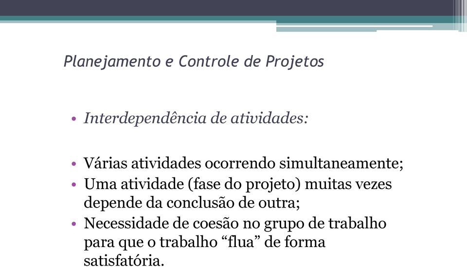 projeto) muitas vezes depende da conclusão de outra; Necessidade de