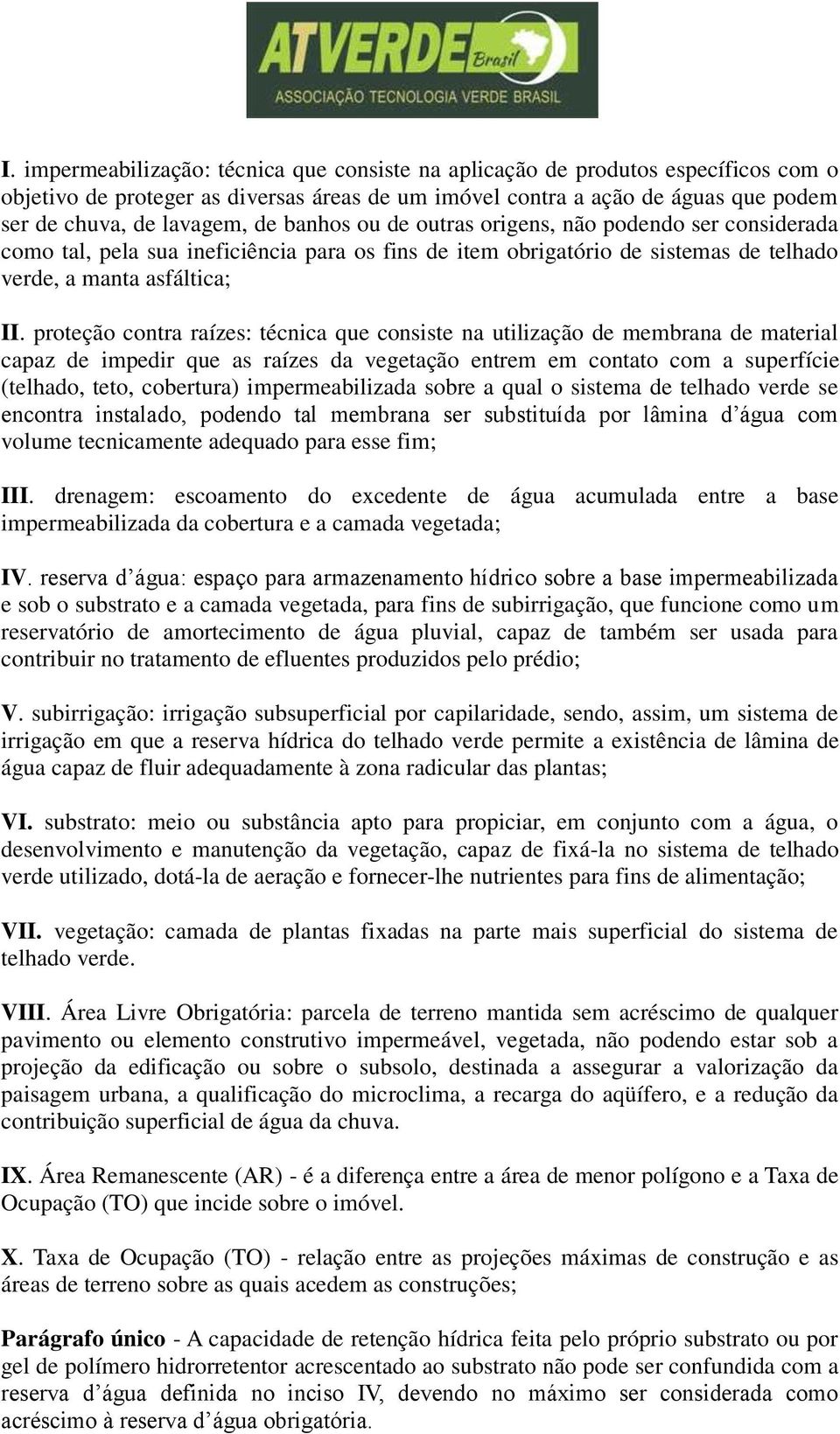 proteção contra raízes: técnica que consiste na utilização de membrana de material capaz de impedir que as raízes da vegetação entrem em contato com a superfície (telhado, teto, cobertura)