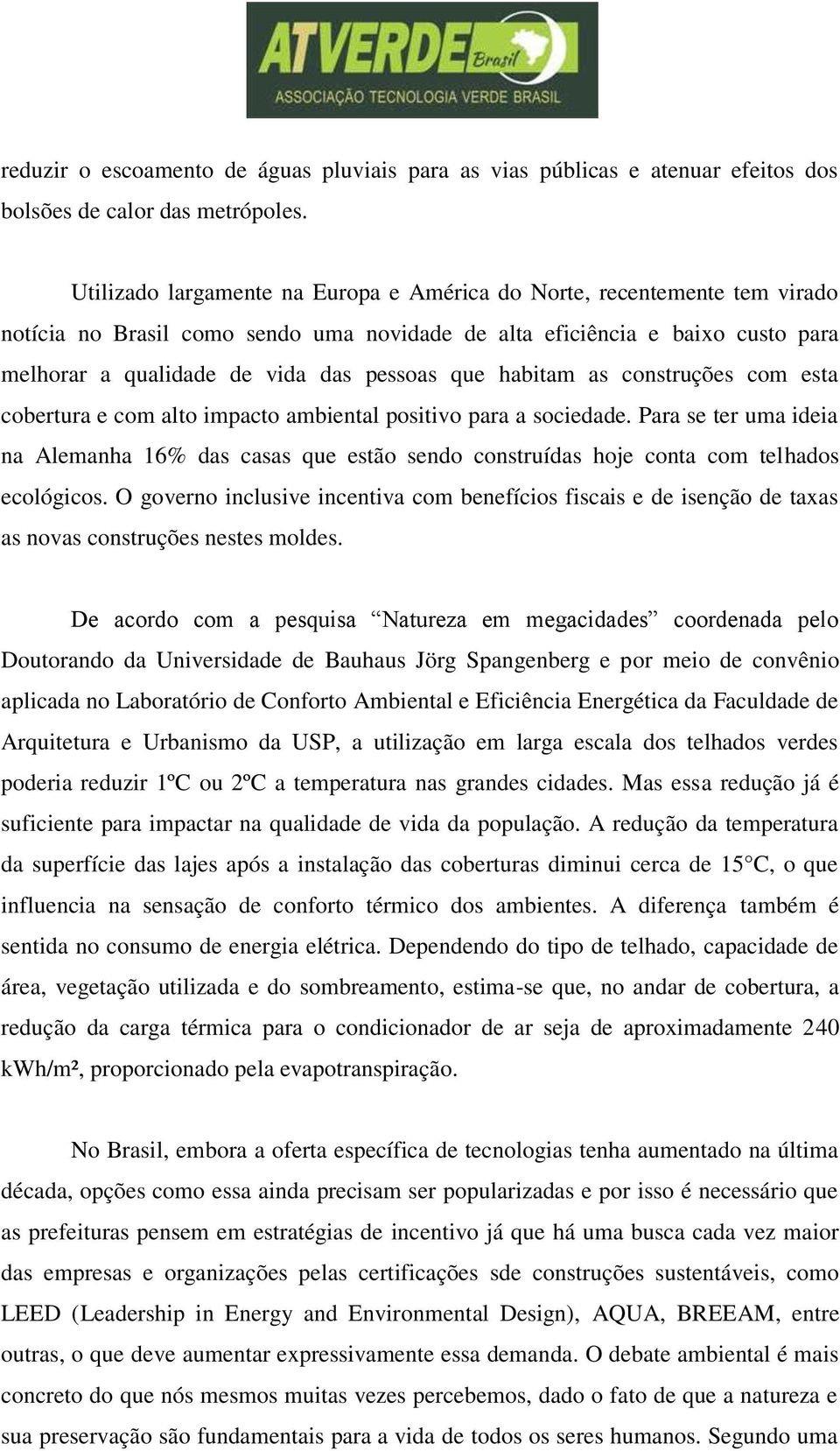 habitam as construções com esta cobertura e com alto impacto ambiental positivo para a sociedade.