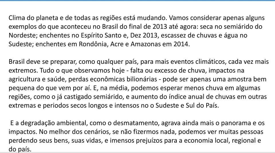 Clima do planeta e de todas as regiões está mudando.