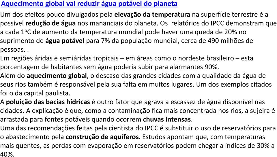 pessoas.. Em regiões áridas e semiáridas tropicais em áreas como o nordeste brasileiro esta porcentagem de habitantes sem água poderia subir para alarmantes 90%.