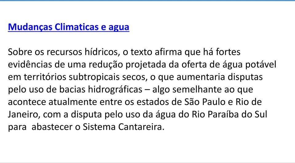 pelo uso de bacias hidrográficas algo semelhante ao que acontece atualmente entre os estados de São