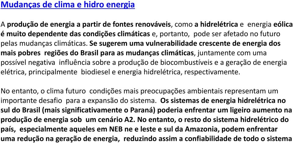 Se sugerem uma vulnerabilidade crescente de energia dos mais pobres regiões do Brasil para as mudanças climáticas, juntamente com uma possível negativa influência sobre a produção de biocombustíveis