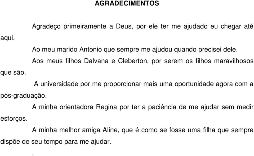 Aos meus filhos Dalvana e Cleberton, por serem os filhos maravilhosos que são.