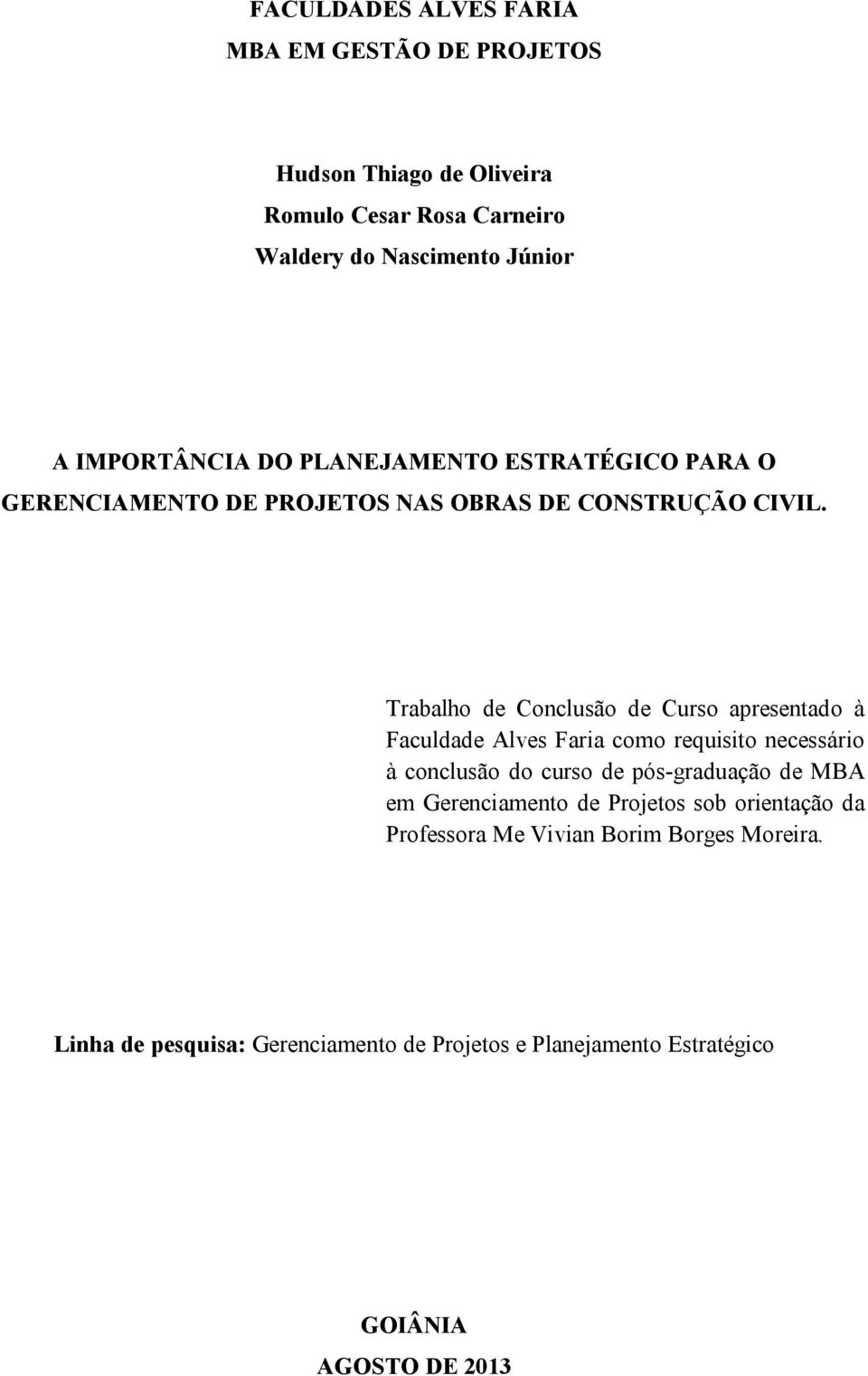 Trabalho de Conclusão de Curso apresentado à Faculdade Alves Faria como requisito necessário à conclusão do curso de pós-graduação de MBA