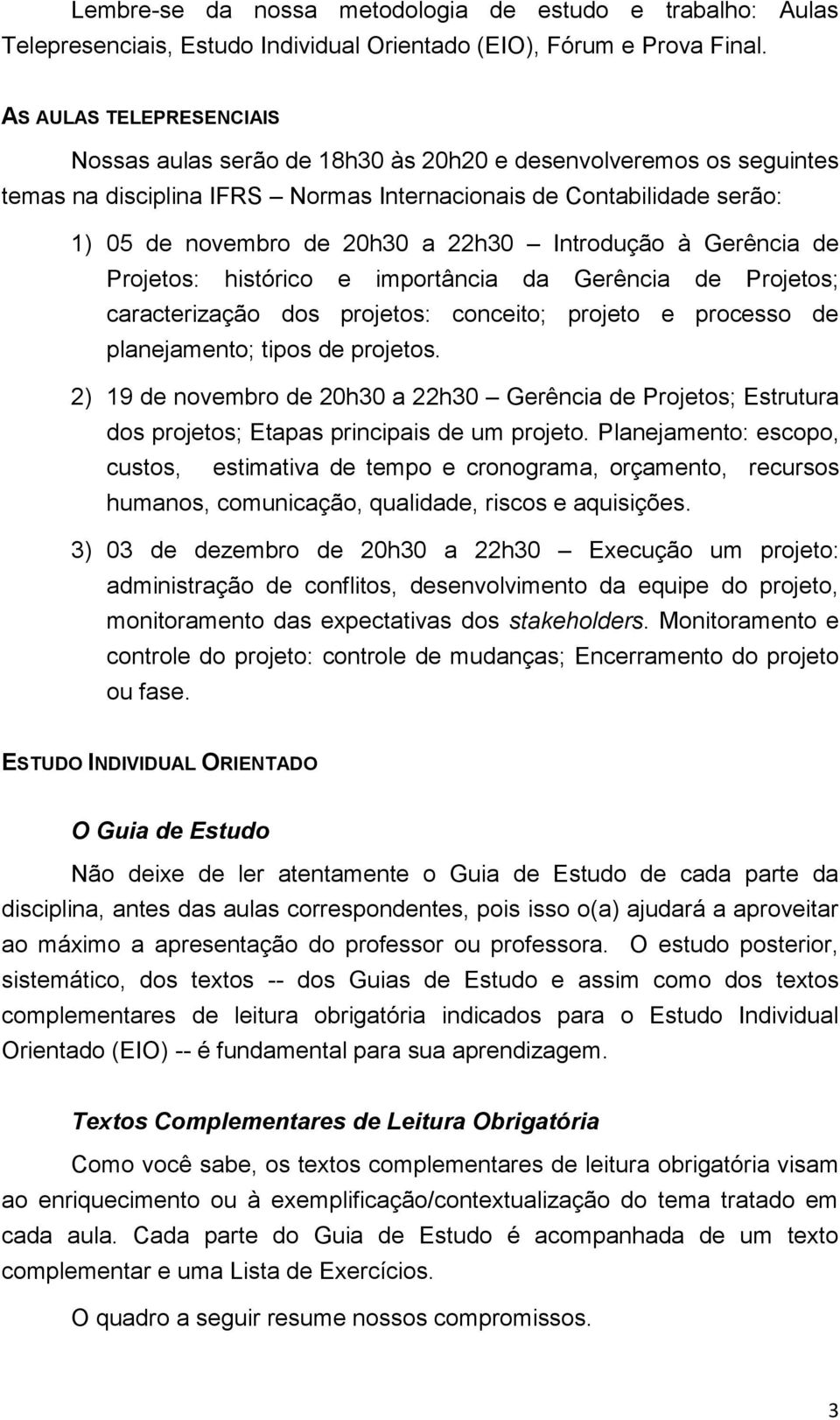 Introdução à Gerência de Projetos: histórico e importância da Gerência de Projetos; caracterização dos projetos: conceito; projeto e processo de planejamento; tipos de projetos.