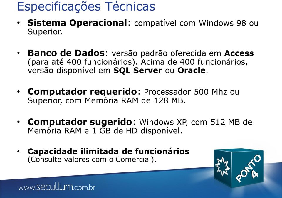 Acima de 400 funcionários, versão disponível em SQL Server ou Oracle.