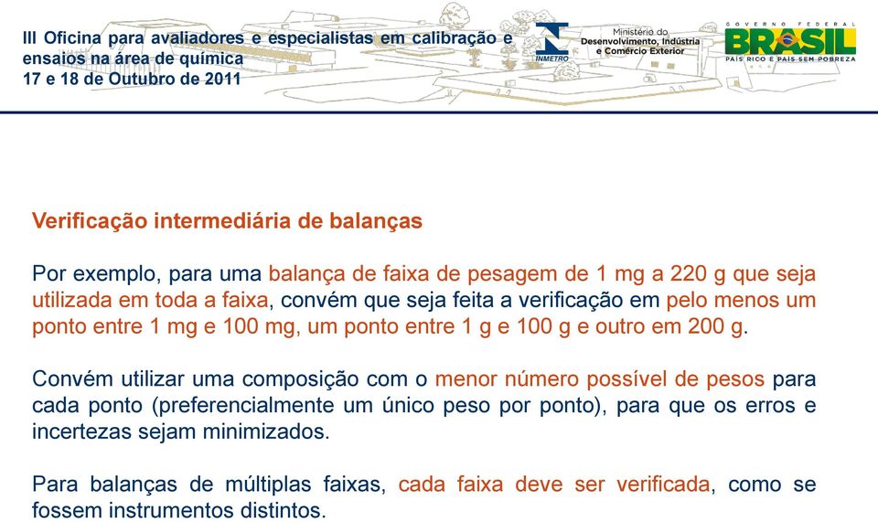 Convém utilizar uma composição com o menor número possível de pesos para cada ponto (preferencialmente um único peso por ponto), para que