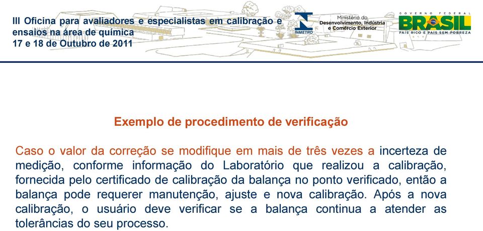 certificado de calibração da balança no ponto verificado, então a balança pode requerer manutenção, ajuste e