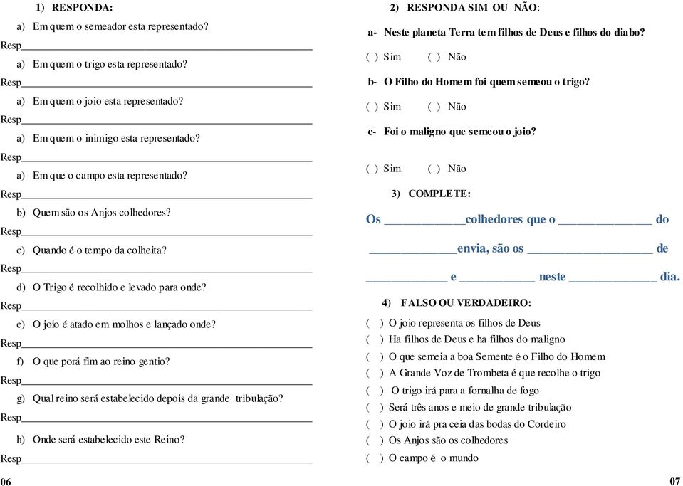 f) O que porá fim ao reino gentio? g) Qual reino será estabelecido depois da grande tribulação? h) Onde será estabelecido este Reino?