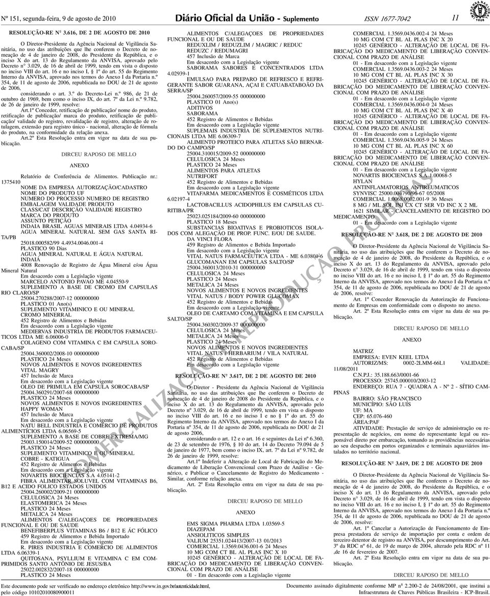 986, de 21 de outubro de 1969, bem como o inciso IX, do art 7º da Lei nº 9782, de 26 de janeiro de 1999, resolve: Art1º Conceder, retificação de publicação/ nome do produto, retificação de