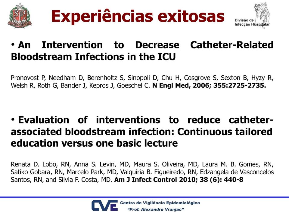 Evaluation of interventions to reduce catheterassociated bloodstream infection: Continuous tailored education versus one basic lecture Renata D. Lobo, RN, Anna S.