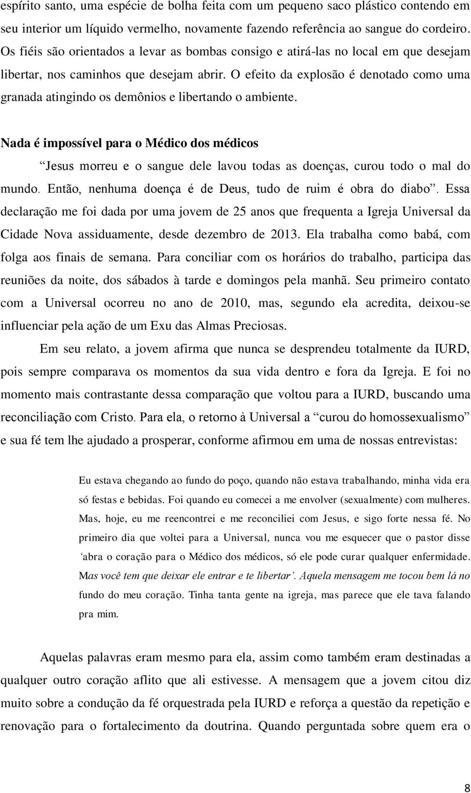 O efeito da explosão é denotado como uma granada atingindo os demônios e libertando o ambiente.