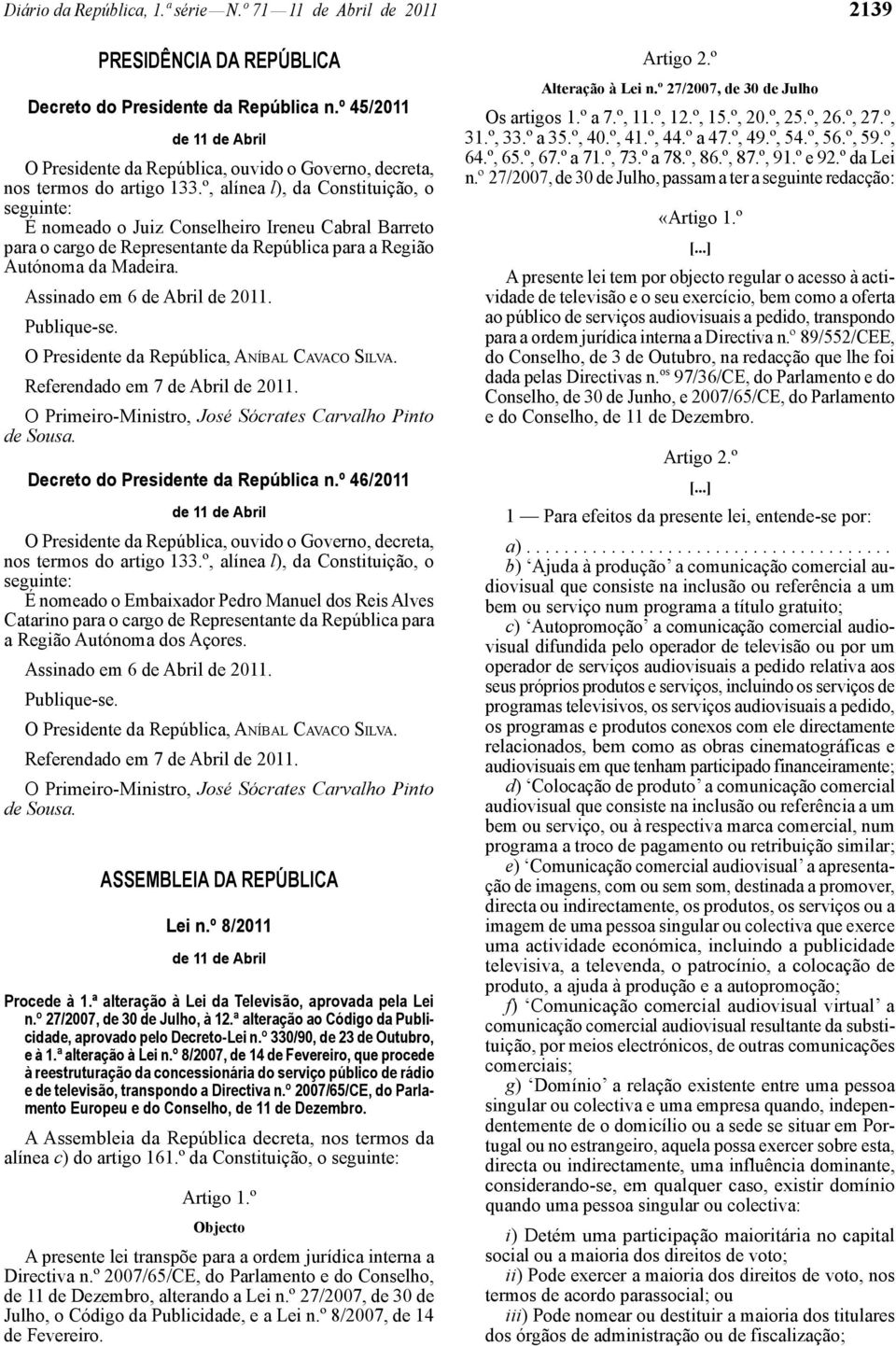 º, alínea l), da Constituição, o seguinte: É nomeado o Juiz Conselheiro Ireneu Cabral Barreto para o cargo de Representante da República para a Região Autónoma da Madeira.