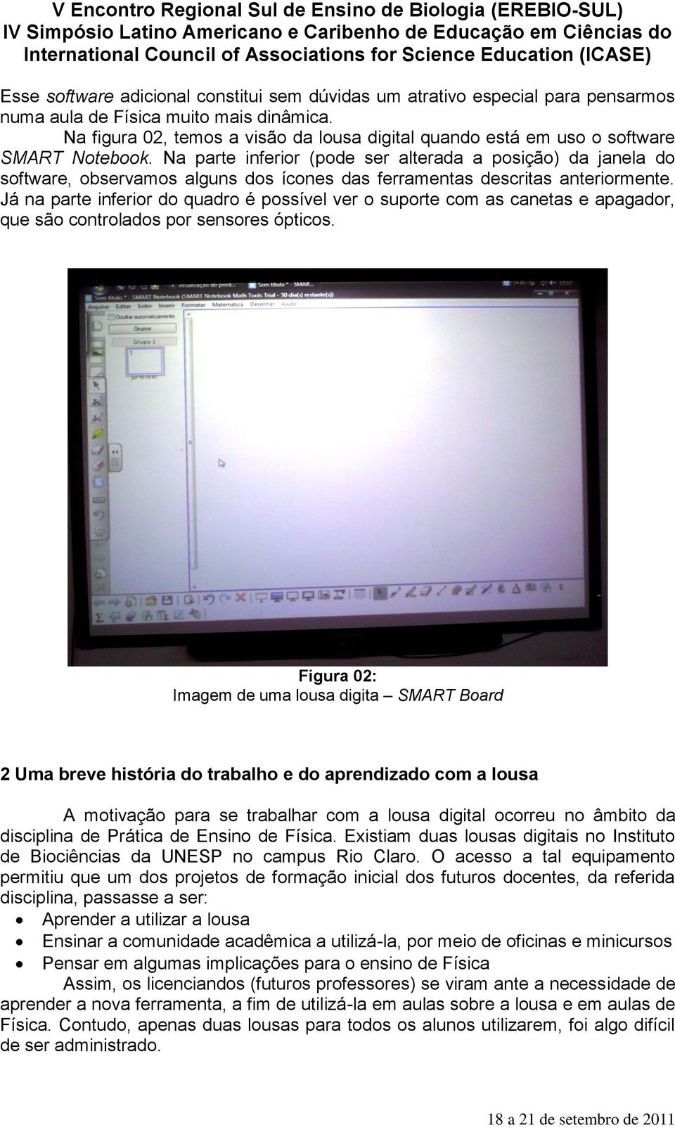 Na parte inferior (pode ser alterada a posição) da janela do software, observamos alguns dos ícones das ferramentas descritas anteriormente.