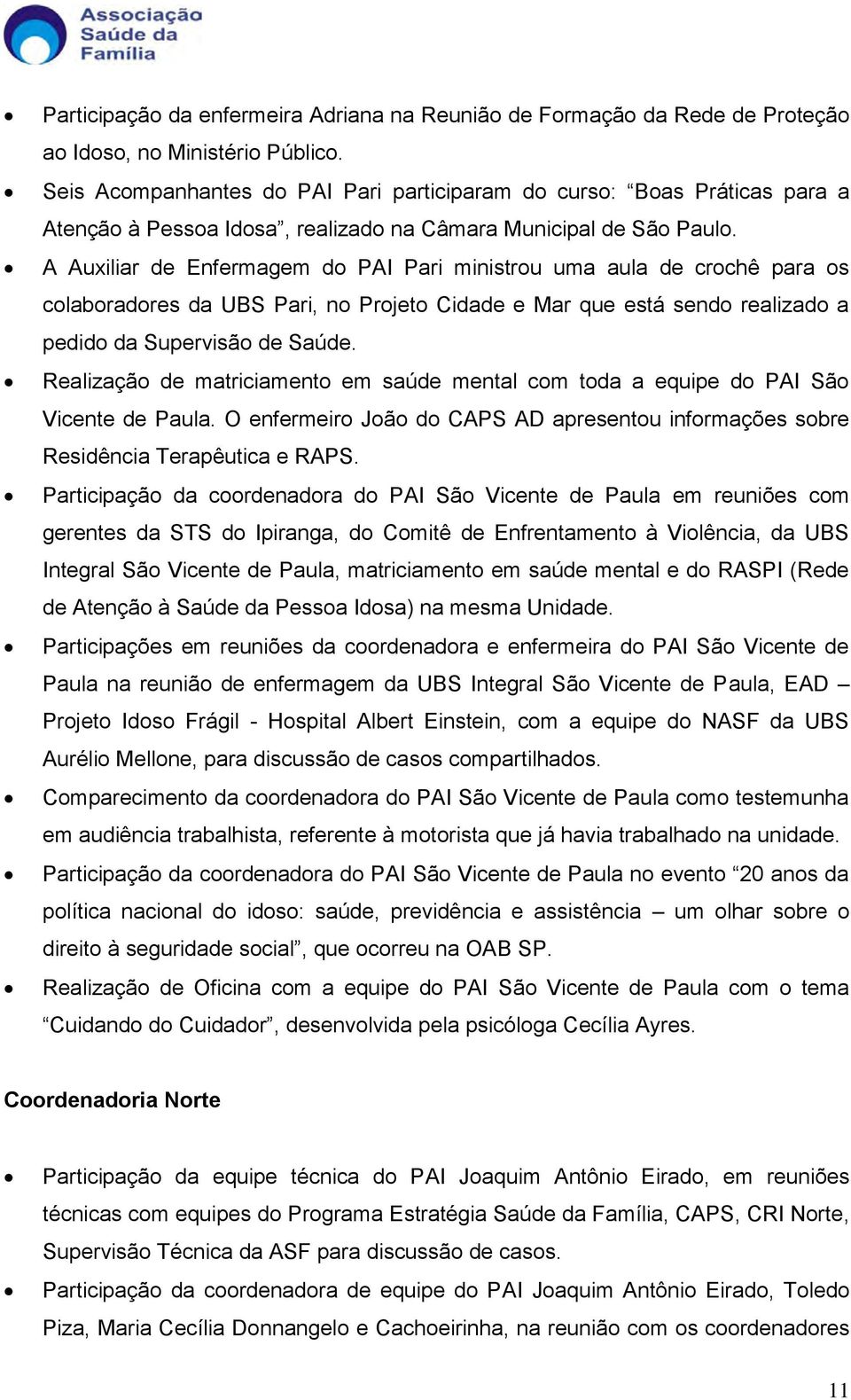 A Auxiliar de Enfermagem do PAI Pari ministrou uma aula de crochê para os colaboradores da UBS Pari, no Projeto Cidade e Mar que está sendo realizado a pedido da Supervisão de Saúde.